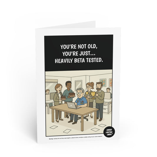 You’re not old, you’re just heavily beta tested.